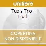 Tubis Trio - Truth cd musicale di Tubis Trio