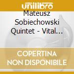 Mateusz Sobiechowski Quintet - Vital Music cd musicale di Mateusz Sobiechowski Quintet