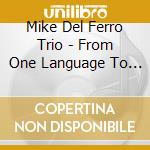 Mike Del Ferro Trio - From One Language To Another cd