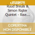 Ruud Breuls & Simon Rigter Quintet - Rise & Shine cd musicale di Breuls, Ruud & Simon Rigt