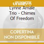 Lynne Arriale Trio - Chimes Of Freedom cd musicale