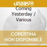 Coming Yesterday / Various cd musicale