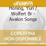 Honing, Yuri / Wolfert Br - Avalon Songs cd musicale
