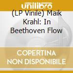 (LP Vinile) Maik Krahl: In Beethoven Flow vinile