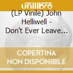 (LP Vinile) John Helliwell - Don't Ever Leave Me lp vinile