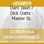 Dam Jawn / Dick Oatts - Master St. cd