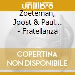 Zoeteman, Joost & Paul... - Fratellanza cd musicale