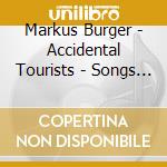 Markus Burger - Accidental Tourists - Songs Inspired By People And Places cd