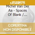 Michel Van Der Aa - Spaces Of Blank / Mask cd