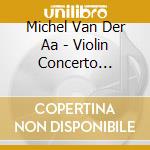 Michel Van Der Aa - Violin Concerto Hysteresis cd musicale di Janine Jansen