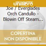 Joe / Everglades Orch Candullo - Blowin Off Steam 1926-1928 cd