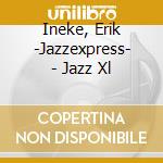 Ineke, Erik -Jazzexpress- - Jazz Xl cd musicale di Ineke, Erik