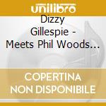 Dizzy Gillespie - Meets Phil Woods Quintet cd