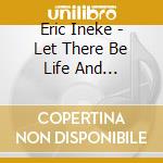 Eric Ineke - Let There Be Life And Laughter/Meets The Tench Players cd