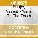 Planjer, Vinsent - Warm To The Touch cd