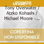Tony Overwater / Atzko Kohashi / Michael Moore - Porgy cd