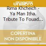 Rima Khcheich - Ya Man Itha. Tribute To Fouad Abdel Majeed cd
