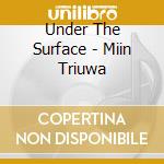 Under The Surface - Miin Triuwa cd