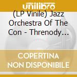 (LP Vinile) Jazz Orchestra Of The Con - Threnody (2 Lp) lp vinile