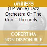 (LP Vinile) Jazz Orchestra Of The Con - Threnody (2 Lp) vinile
