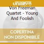 Von Freeman Quartet - Young And Foolish