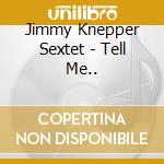 Jimmy Knepper Sextet - Tell Me..