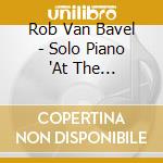 Rob Van Bavel - Solo Piano 'At The Pinehill' cd musicale di Bavel, Rob Van