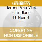 Jeroen Van Vliet - En Blanc Et Noir 4 cd