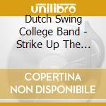 Dutch Swing College Band - Strike Up The Band cd musicale di Dutch Swing College Band