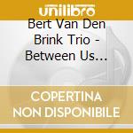 Bert Van Den Brink Trio - Between Us (Sacd) cd