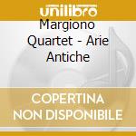 Margiono Quartet - Arie Antiche cd musicale di Margiono Quartet