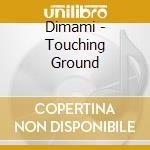 Dimami - Touching Ground cd