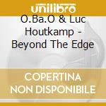 O.Ba.O & Luc Houtkamp - Beyond The Edge cd