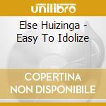 Else Huizinga - Easy To Idolize cd