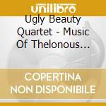 Ugly Beauty Quartet - Music Of Thelonous Monk cd