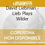 David Liebman - Lieb Plays Wilder cd