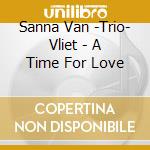 Sanna Van -Trio- Vliet - A Time For Love cd