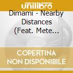 Dimami - Nearby Distances (Feat. Mete Erker & Anton Goudsmit) cd