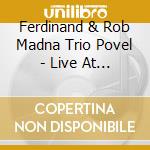 Ferdinand & Rob Madna Trio Povel - Live At Cafe Hopper cd musicale di Ferdinand & Rob Madna Trio Povel
