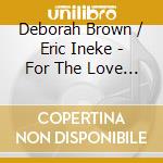 Deborah Brown / Eric Ineke - For The Love Of Ivie: A Tribute To Ivie Anderson cd musicale di Deborah Brown / Eric Ineke