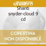 Shanti snyder-cloud 9 cd cd musicale di Snyder Shanti
