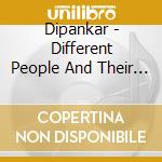 Dipankar - Different People And Their Meaningless Lives cd musicale di Dipankar