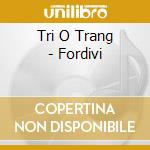 Tri O Trang - Fordivi cd musicale di Tri O Trang
