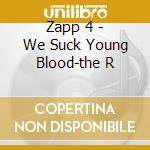Zapp 4 - We Suck Young Blood-the R cd