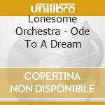 Lonesome Orchestra - Ode To A Dream cd