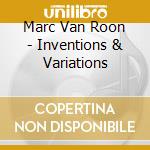 Marc Van Roon - Inventions & Variations cd musicale di Marc Van Roon