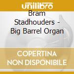 Bram Stadhouders - Big Barrel Organ cd musicale di Bram Stadhouders