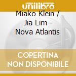 Miako Klein / Jia Lim - Nova Atlantis cd
