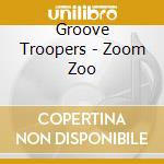 Groove Troopers - Zoom Zoo cd
