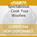 Spectalicious - Cook Your Woofers cd musicale di Spectalicious